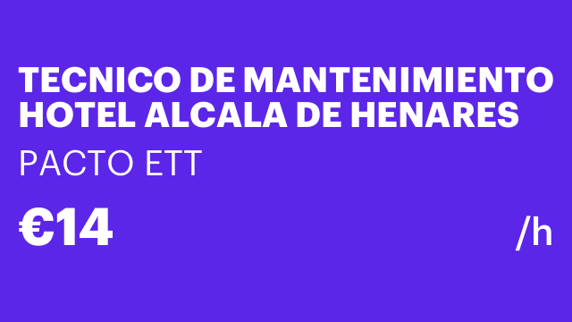 TECNICO DE MANTENIMIENTO HOTEL ALCALA DE HENARES