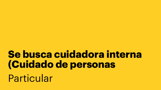 Se busca cuidadora interna (Cuidado de personas mayores y hogar)