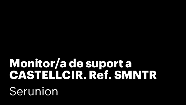 Monitor/a de suport a CASTELLCIR. Ref. SMNTR