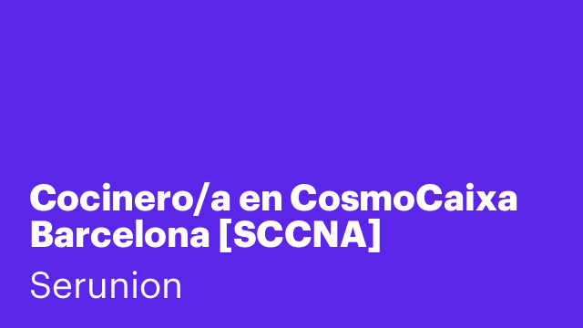 Cocinero/a en CosmoCaixa Barcelona [SCCNA]
