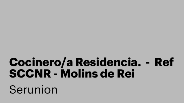 Cocinero/a Residencia.  -  Ref SCCNR - Molins de Rei