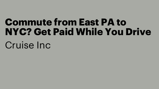 Commute from East PA to NYC? Get Paid While You Drive