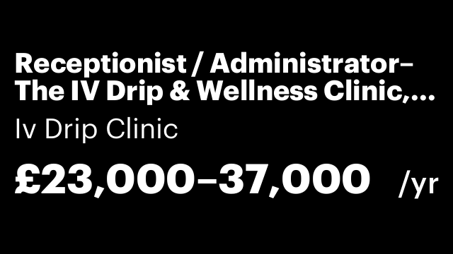 Receptionist / Administrator– The IV Drip & Wellness Clinic, Mayfair