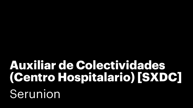 Auxiliar de Colectividades (Centro Hospitalario) [SXDC]
