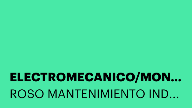 ELECTROMECANICO/MONTADOR/SOLDADOR/MANTENIMIENTO