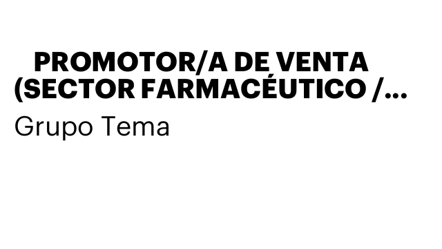 📢 PROMOTOR/A DE VENTA (SECTOR FARMACÉUTICO / COMPLEMENTOS ALIMENTICIOS)