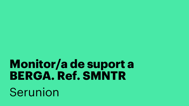 Monitor/a de suport a BERGA. Ref. SMNTR
