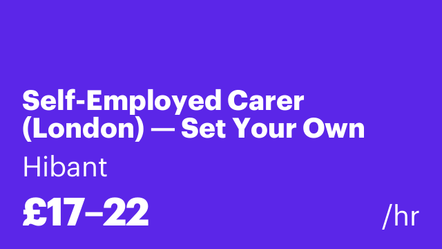 Self-Employed Carer (London) — Set Your Own Rate, Keep 90%