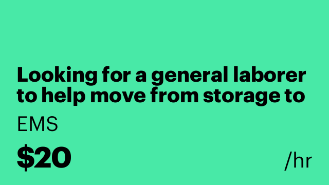 Looking for a general laborer to help move from storage to warehouse