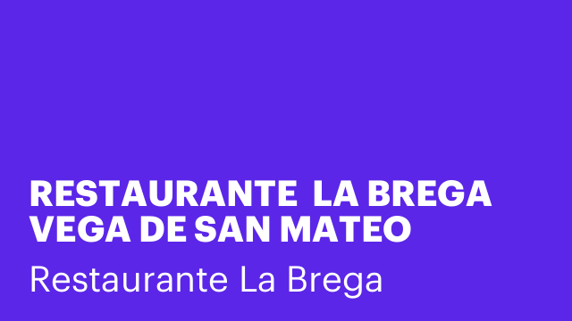 RESTAURANTE  LA BREGA VEGA DE SAN MATEO