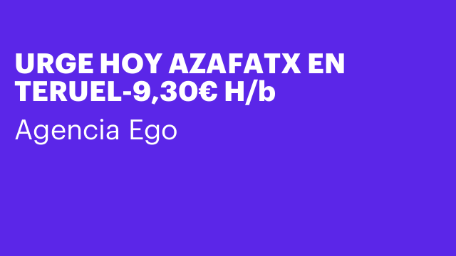 URGE HOY AZAFATX EN TERUEL-9,30€ H/b