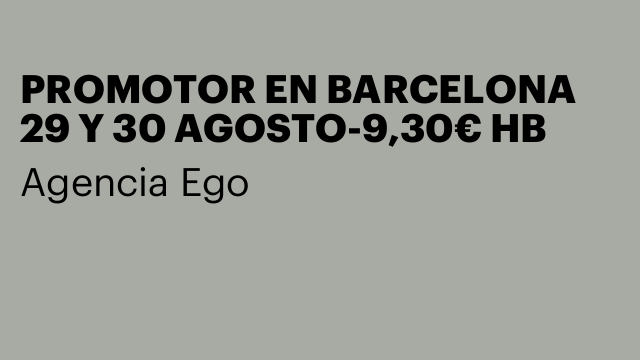 PROMOTOR EN BARCELONA 29 Y 30 AGOSTO-9,30€ HB
