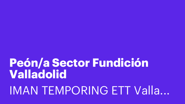 Peón/a Sector Fundición Valladolid