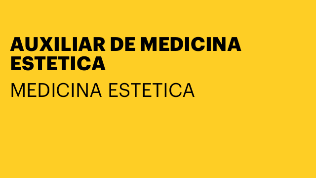 AUXILIAR DE MEDICINA ESTETICA
