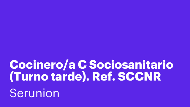 Cocinero/a C Sociosanitario (Turno tarde). Ref. SCCNR