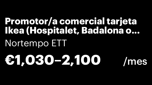 Promotor/a comercial tarjeta Ikea (Hospitalet, Badalona o Sabadell)