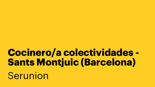 Cocinero/a colectividades - Sants Montjuic (Barcelona) [SCCNA]