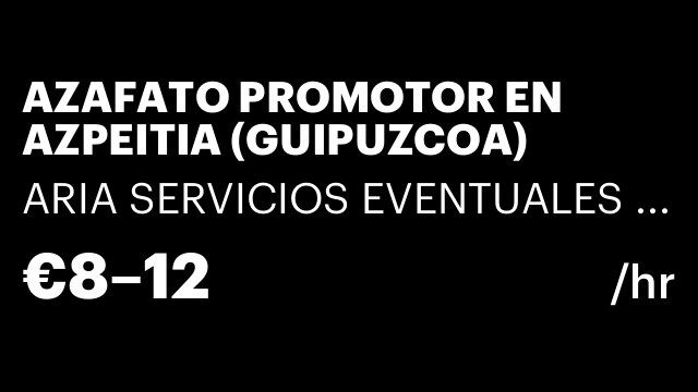 AZAFATO PROMOTOR EN AZPEITIA (GUIPUZCOA)