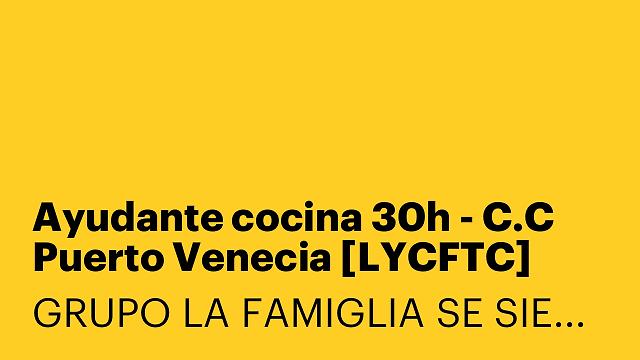 Ayudante cocina 30h - C.C Puerto Venecia [LYCFTC]