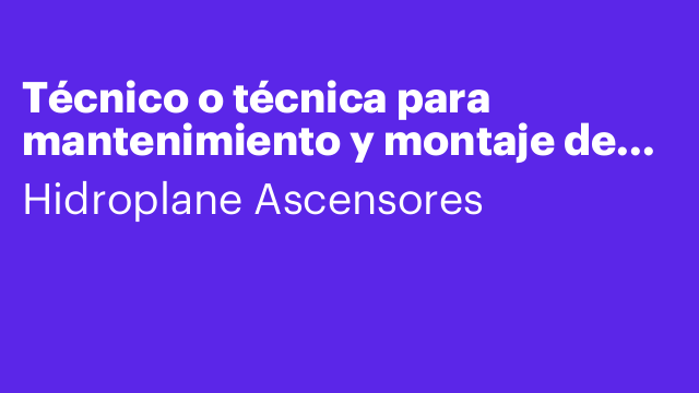 Técnico o técnica para mantenimiento y montaje de ascensores