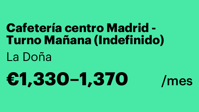 Cafetería centro Madrid - Turno Mañana (Indefinido)