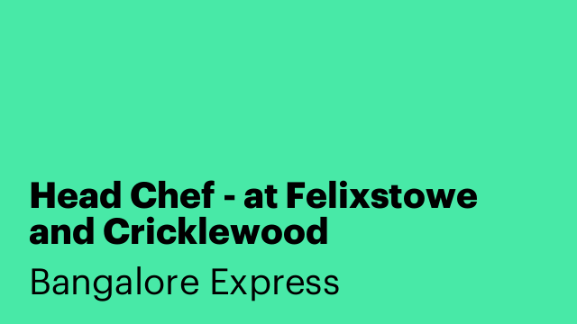 Head Chef - at Felixstowe and Cricklewood