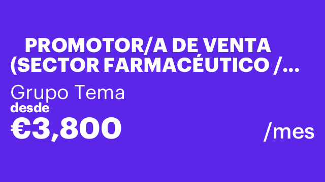 📢 PROMOTOR/A DE VENTA (SECTOR FARMACÉUTICO / COMPLEMENTOS ALIMENTICIOS)