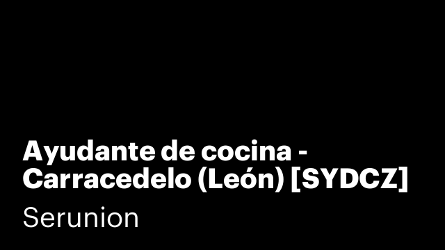 Ayudante de cocina - Carracedelo (León) [SYDCZ]