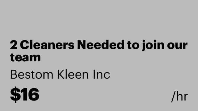 2 Cleaners Needed to join our team