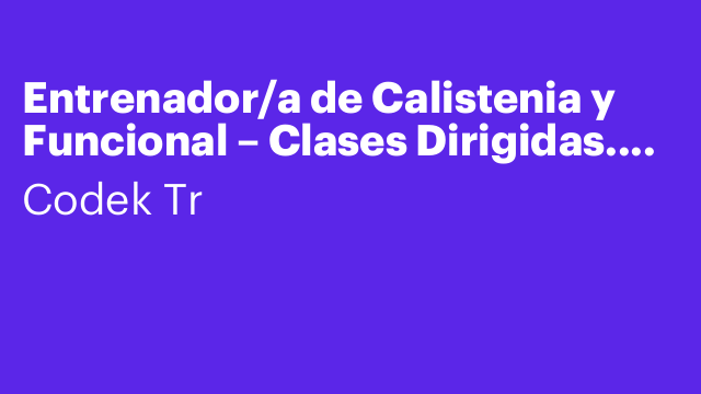 Entrenador/a de Calistenia y Funcional – Clases Dirigidas. Alcobendas