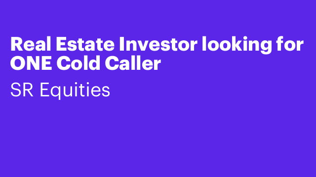 Real Estate Investor looking for ONE Cold Caller