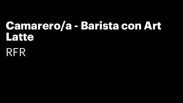 Camarero/a - Barista con Art Latte