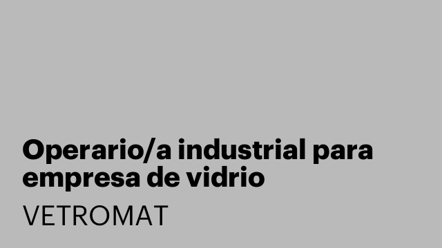 Operario/a industrial para empresa de vidrio