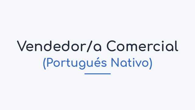 Vendedor/a Comercial (Portugués Nativo)