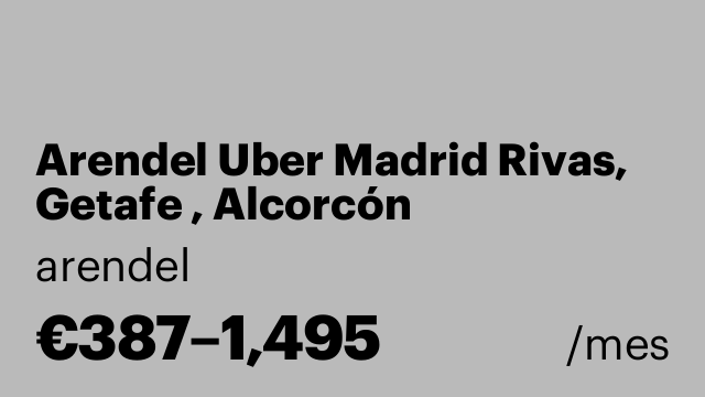 Arendel Uber Madrid Rivas, Getafe , Alcorcón