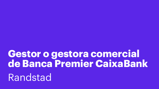 Gestor o gestora comercial de Banca Premier CaixaBank