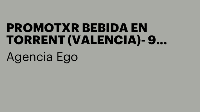 PROMOTXR BEBIDA EN TORRENT (VALENCIA)- 9 AGOSTO-40€ TOT