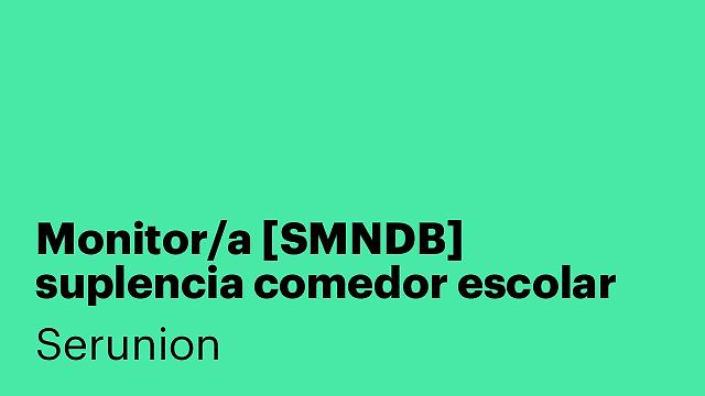 Monitor/a [SMNDB] suplencia comedor escolar 