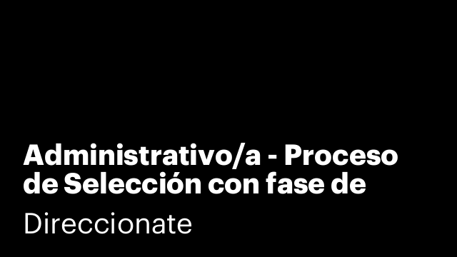 Administrativo/a - Proceso de Selección con fase de validación
