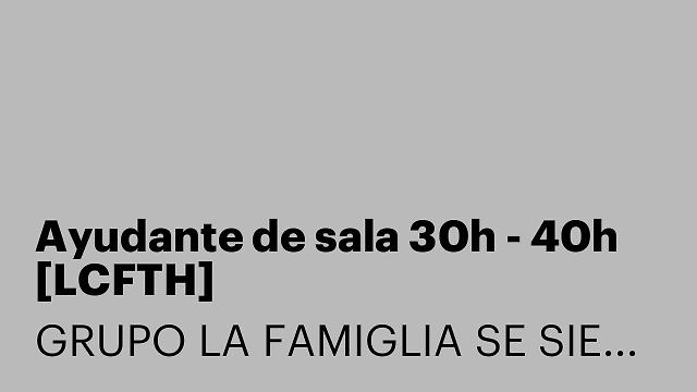 Ayudante de sala 30h - 40h [LCFTH]