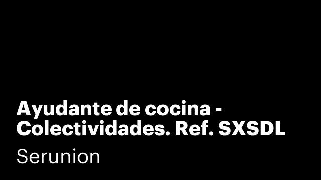 Ayudante de cocina - Colectividades. Ref. SXSDL