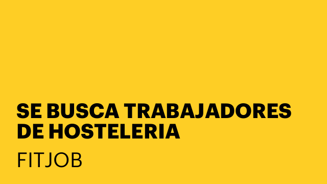 SE BUSCA TRABAJADORES DE HOSTELERIA