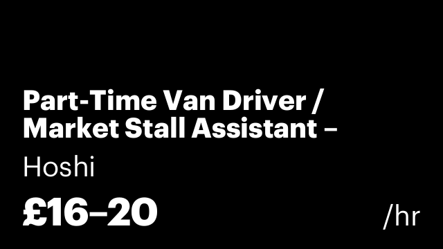 Part-Time Van Driver / Market Stall Assistant – Immediate Start!!