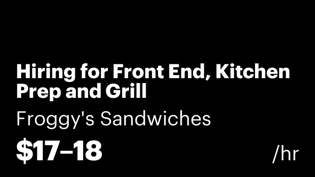 Hiring for Front End, Kitchen Prep and Grill