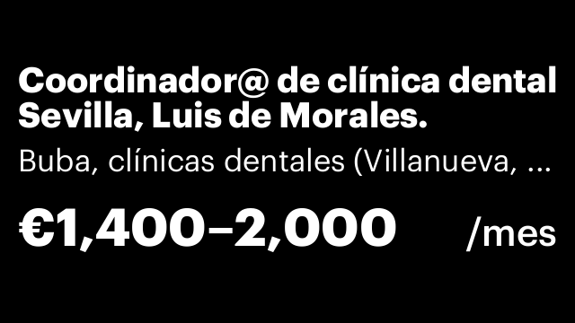 Coordinador@ de clínica dental Sevilla, Luis de Morales.