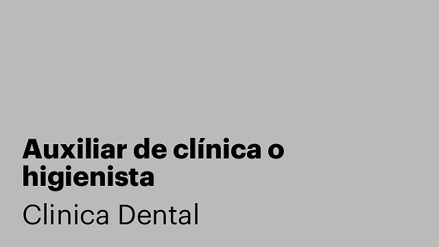 Auxiliar de clínica o higienista