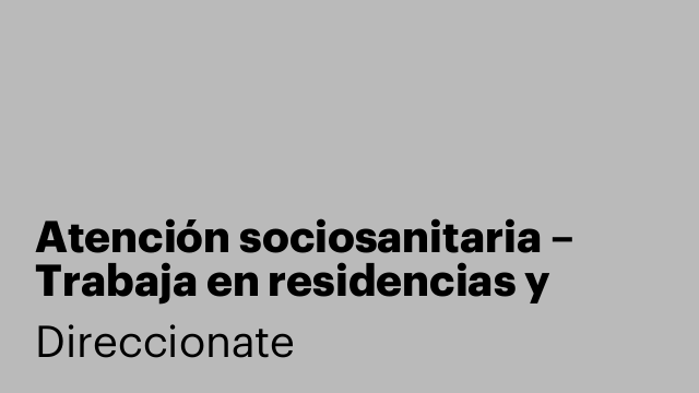 Atención sociosanitaria – Trabaja en residencias y ayuda a domicilio