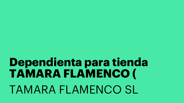 Dependienta para tienda TAMARA FLAMENCO ( JEREZ)