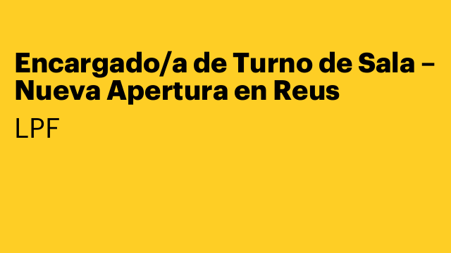 Encargado/a de Turno de Sala – Nueva Apertura en Reus