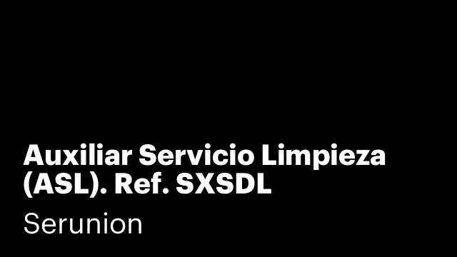 Auxiliar Servicio Limpieza (ASL). Ref. SXSDL